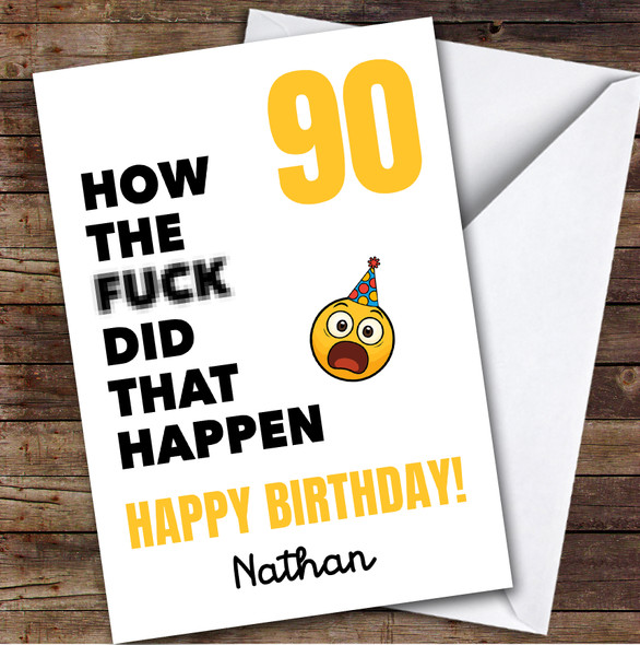 Funny Rude 90th Birthday Card Personalised What The Fuck How Did That Happen