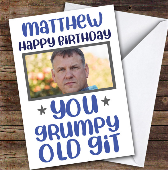 Birthday Card Personalised Male Photo Grumpy Old Git Funny Blue
