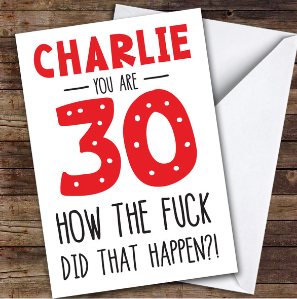 Birthday Card Personalised 30th How The Fuck Did That Happen Funny Red