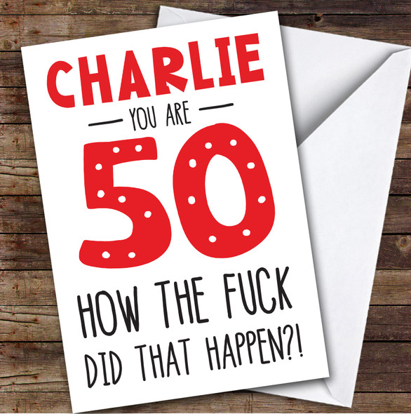 Birthday Card Personalised 50th How The Fuck Did That Happen Funny Red