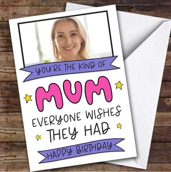 Birthday Card Personalised Mum Photo Everyone Wishes They Had