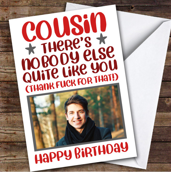 Birthday Card Personalised Cousin Photo Nobody Like You Thank Fuck Funny Red