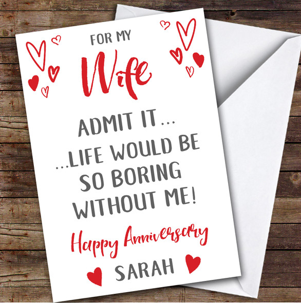 Anniversary Card Personalised Wife Life Would Be Boring Without Me Hearts