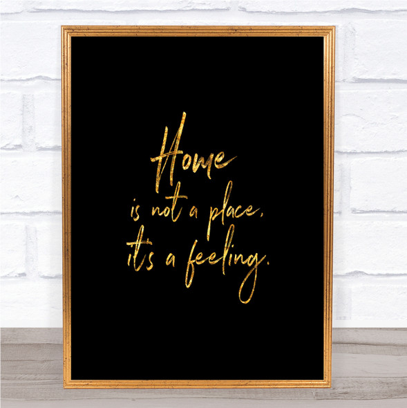 Home Is Not A Place Quote Print Black & Gold Wall Art Picture
