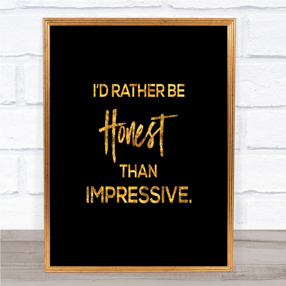 Honest Rather Than Impressive Quote Print Black & Gold Wall Art Picture