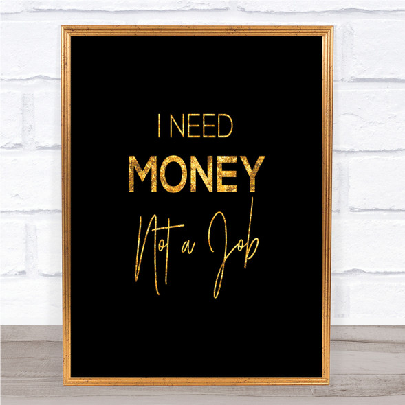 I Need Money Quote Print Black & Gold Wall Art Picture