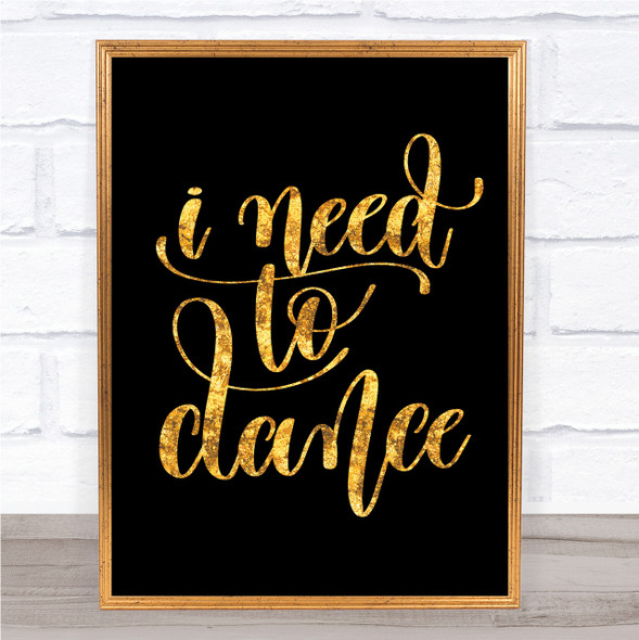 I Need To Dance Quote Print Black & Gold Wall Art Picture