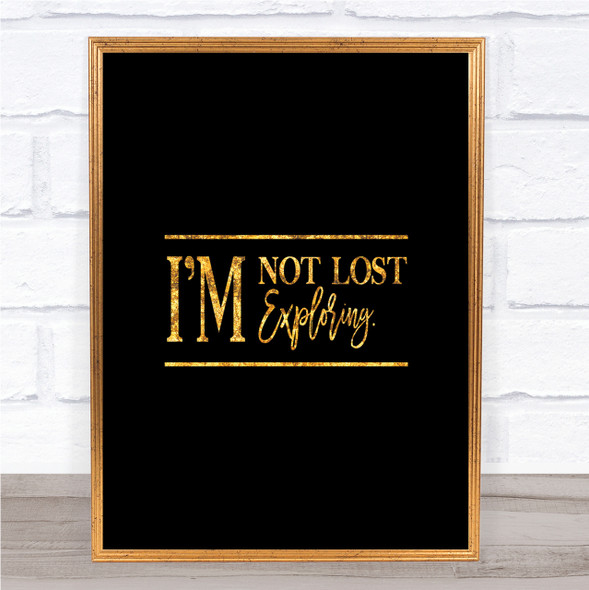 I'm Not Lost I'm Exploring Quote Print Black & Gold Wall Art Picture