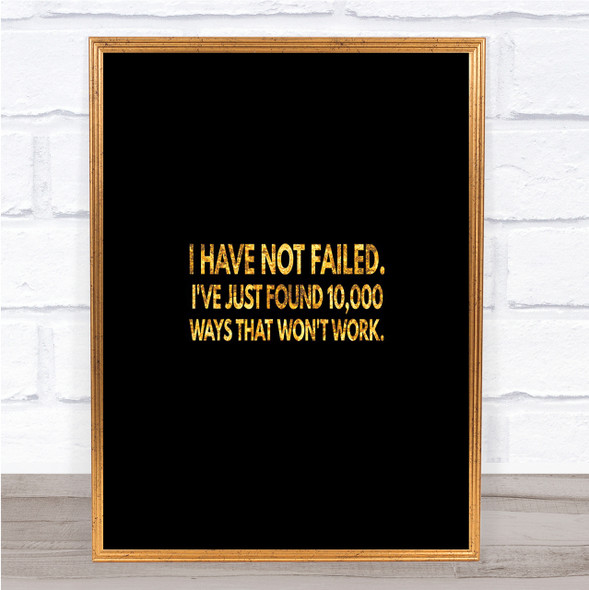 I've Not Failed Just Found 10000 Ways That Don't Work Quote Print Poster