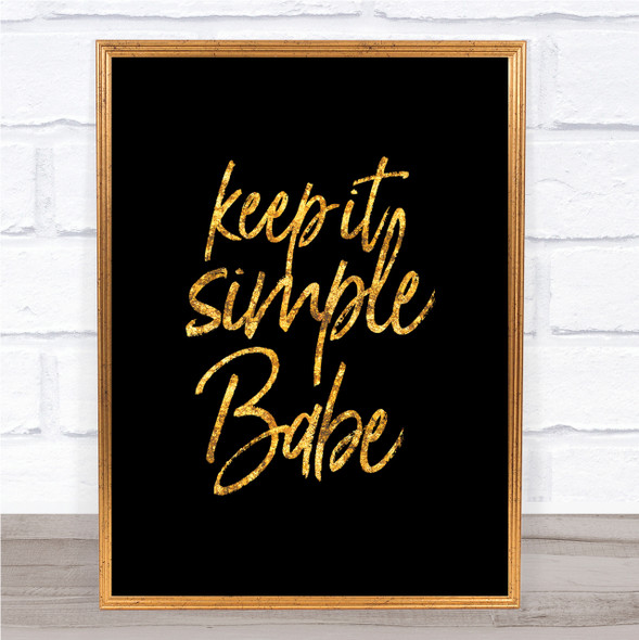 Keep It Simple Babe Quote Print Black & Gold Wall Art Picture