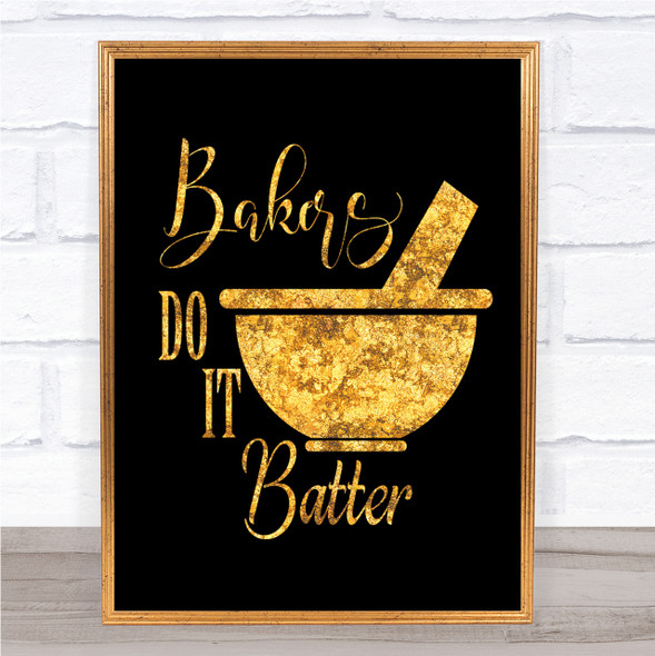Bakers Do It Batter Quote Print Black & Gold Wall Art Picture
