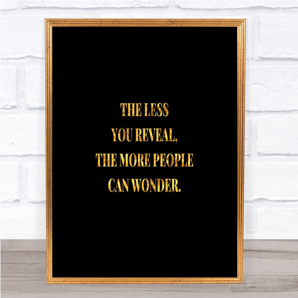 Less You Reveal Quote Print Black & Gold Wall Art Picture