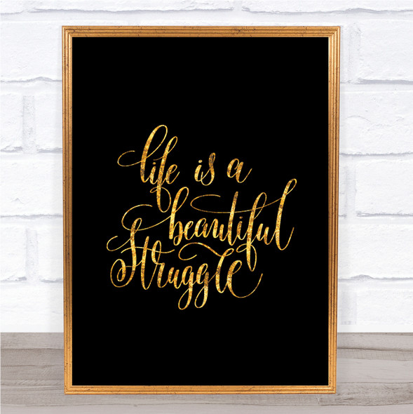 Life Beautiful Struggle Quote Print Black & Gold Wall Art Picture