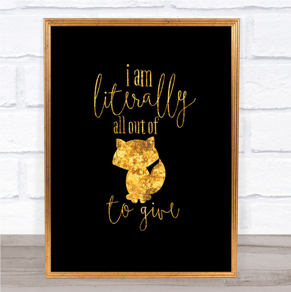 Literally All Out Of Fox To Give Quote Print Black & Gold Wall Art Picture