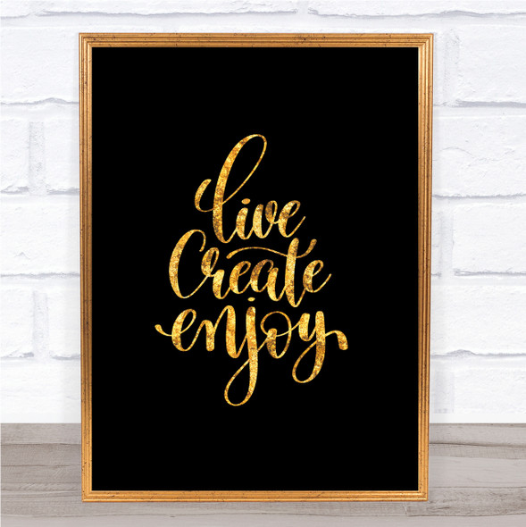 Live Create Enjoy Quote Print Black & Gold Wall Art Picture