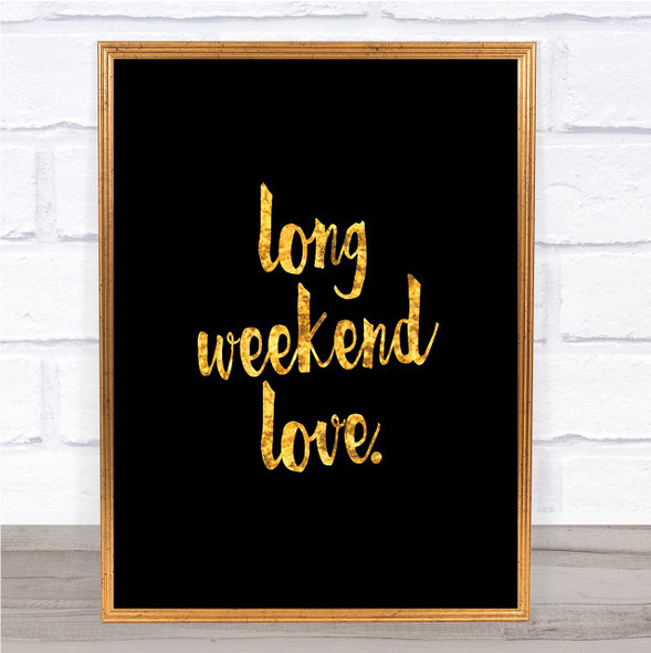 Long Weekend Quote Print Black & Gold Wall Art Picture