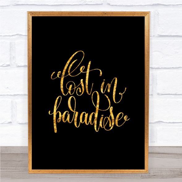 Lost In Paradise Quote Print Black & Gold Wall Art Picture
