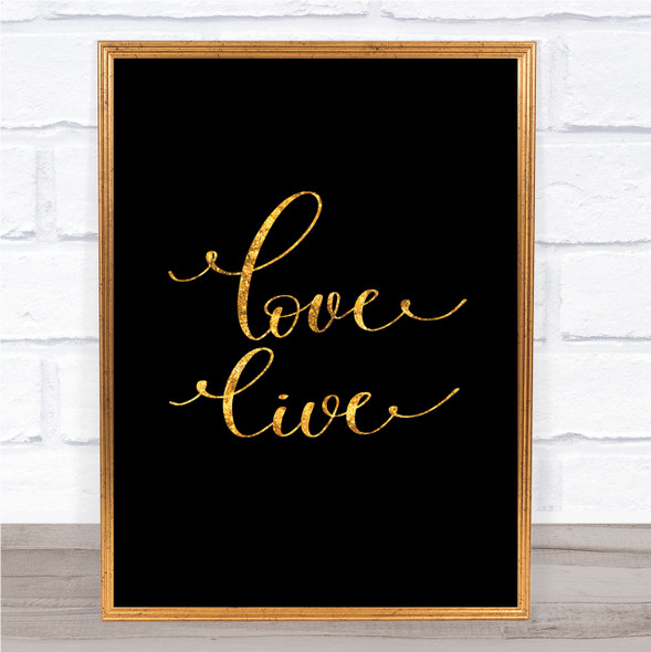 Love Live Quote Print Black & Gold Wall Art Picture