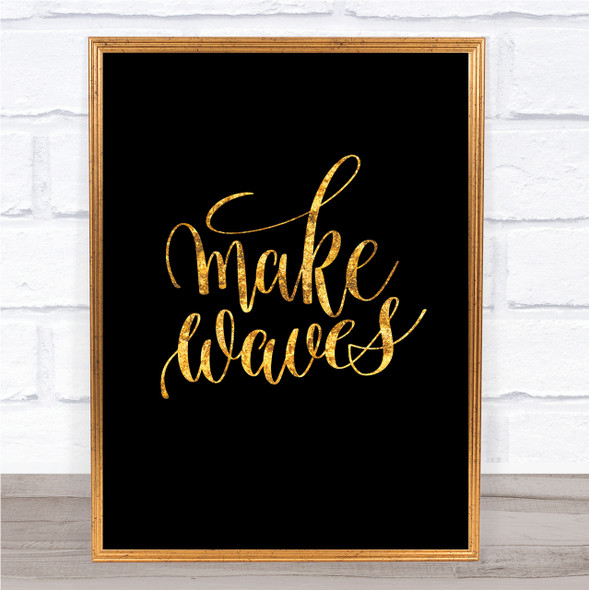 Make Waves Quote Print Black & Gold Wall Art Picture
