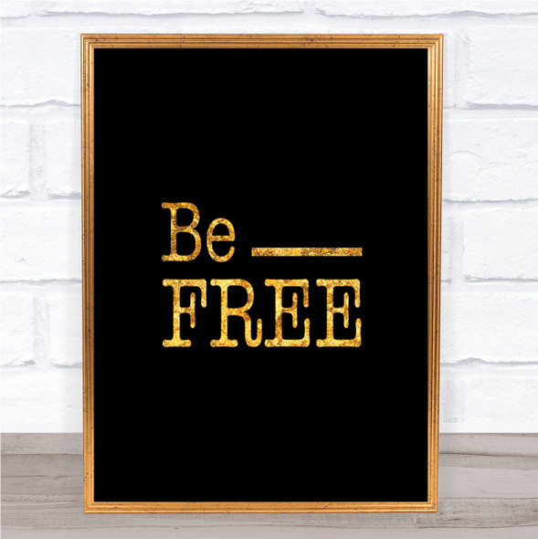 Be Free Quote Print Black & Gold Wall Art Picture