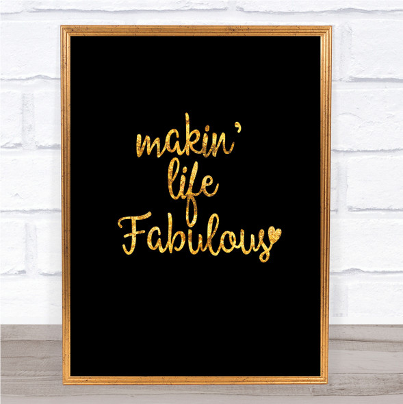 Makin Life Fabulous Quote Print Black & Gold Wall Art Picture