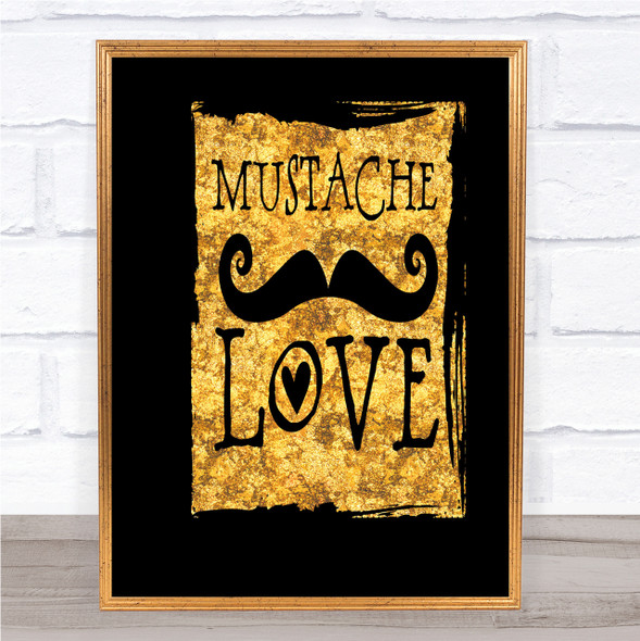 Mustache Love Quote Print Black & Gold Wall Art Picture