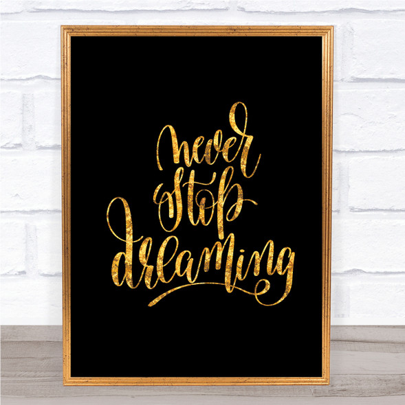 Never Stop Dreaming Quote Print Black & Gold Wall Art Picture