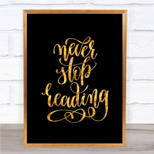 Never Stop Reading Quote Print Black & Gold Wall Art Picture