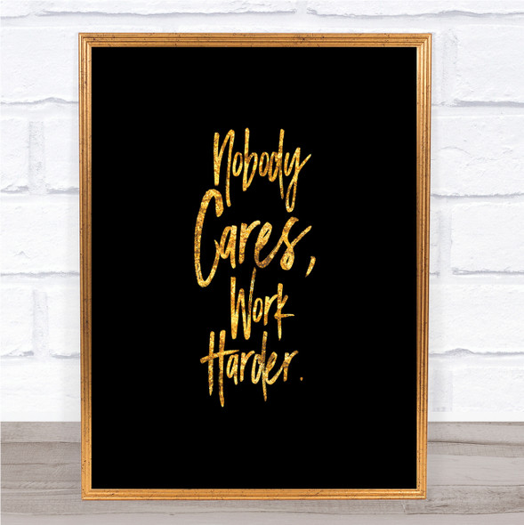 Nobody Cares Quote Print Black & Gold Wall Art Picture