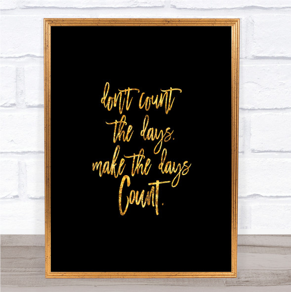 Don't Count The Days Quote Print Black & Gold Wall Art Picture