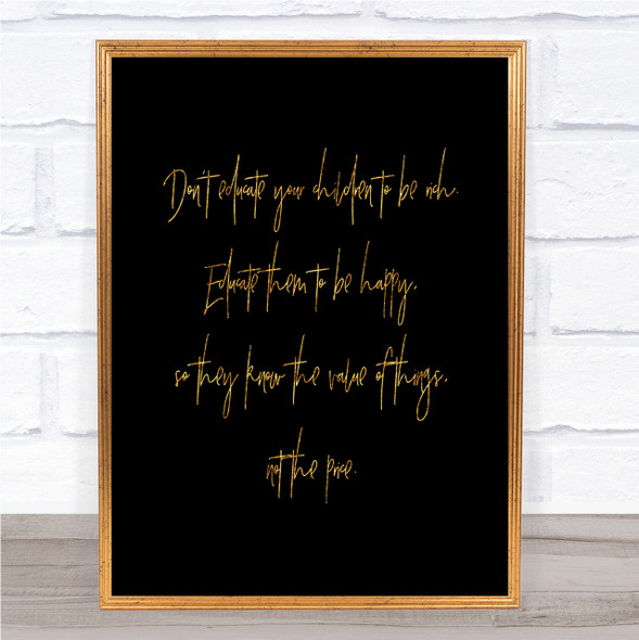 Don't Educate To Be Rich Quote Print Black & Gold Wall Art Picture