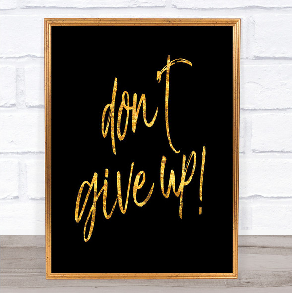 Don't Give Up Quote Print Black & Gold Wall Art Picture