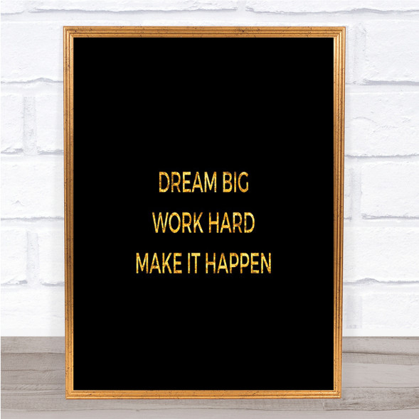 Dream Big Make It Happen Quote Print Black & Gold Wall Art Picture