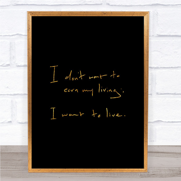 Earn My Living Quote Print Black & Gold Wall Art Picture