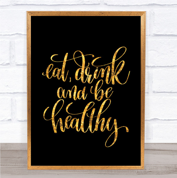 Eat Drink Healthy Quote Print Black & Gold Wall Art Picture