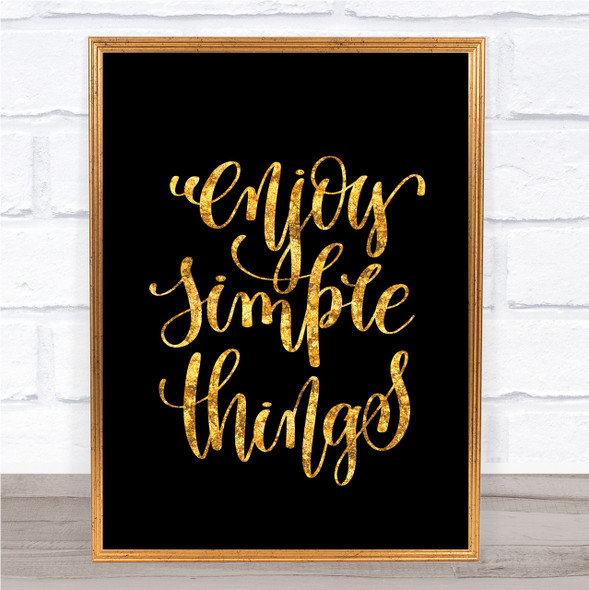 Enjoy Simple Things Quote Print Black & Gold Wall Art Picture