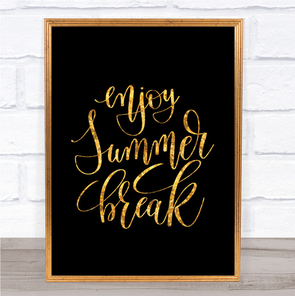 Enjoy Summer Break Quote Print Black & Gold Wall Art Picture