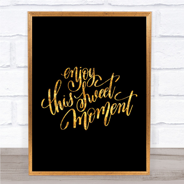 Enjoy This Sweet Moment Quote Print Black & Gold Wall Art Picture