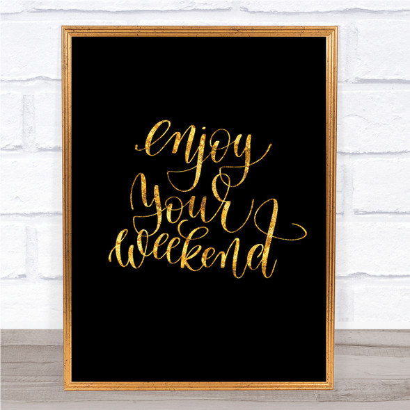 Enjoy Weekend Quote Print Black & Gold Wall Art Picture