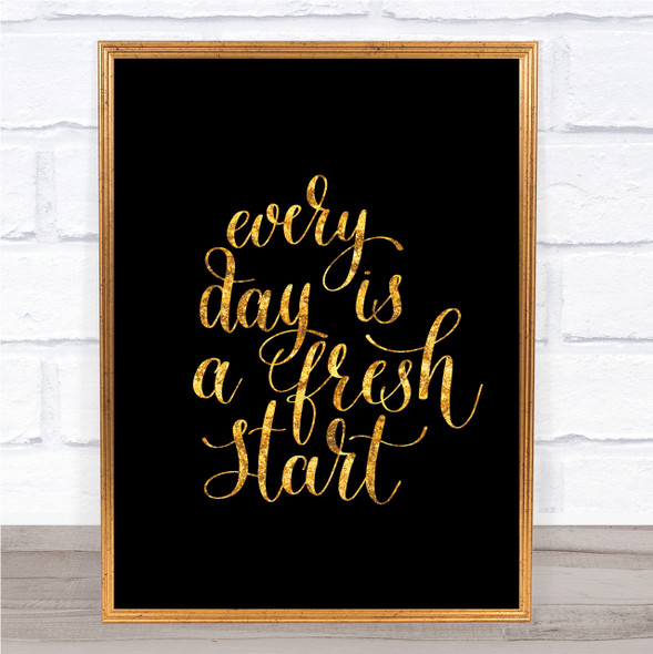 Every Day Fresh Start Quote Print Black & Gold Wall Art Picture