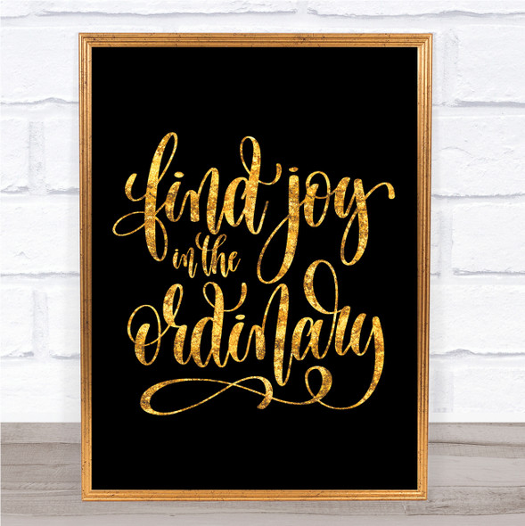 Find Joy In Ordinary Quote Print Black & Gold Wall Art Picture