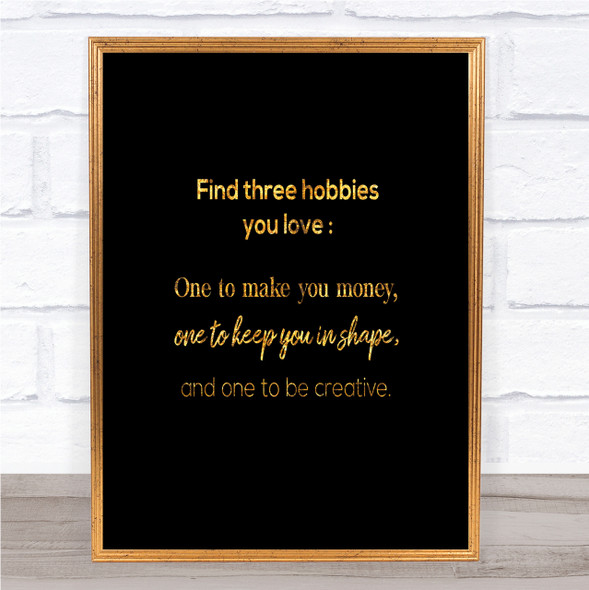 Find Three Hobbies Quote Print Black & Gold Wall Art Picture