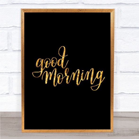 Good Morning Quote Print Black & Gold Wall Art Picture