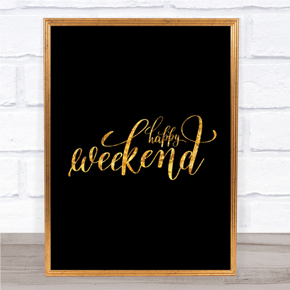Happy Weekend Quote Print Black & Gold Wall Art Picture