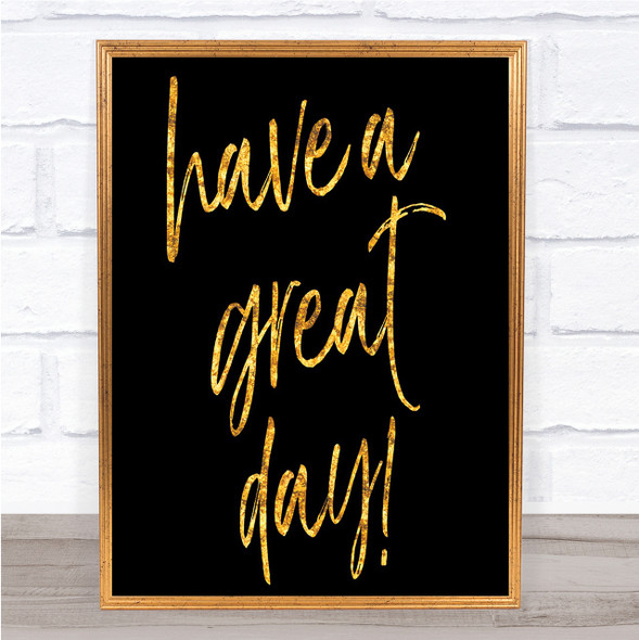 Have A Great Day Quote Print Black & Gold Wall Art Picture