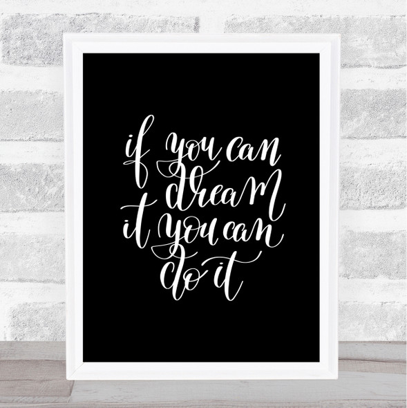 If You Can Dream It You Can Do It Quote Print Black & White