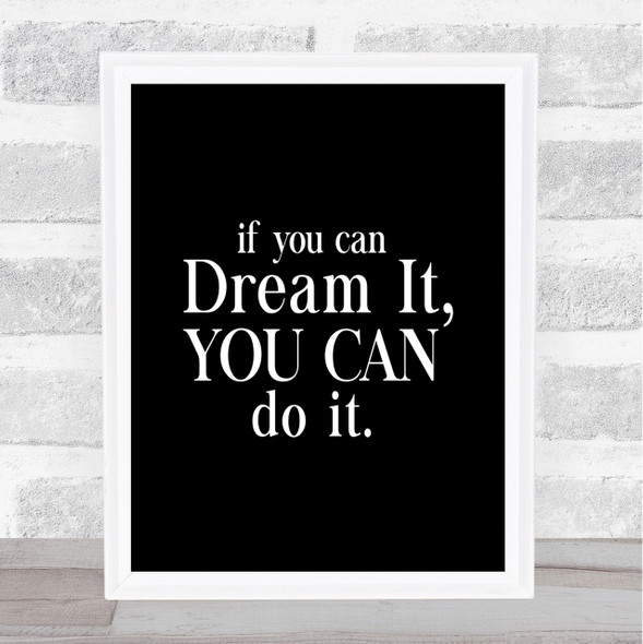 If You Can Dream It Quote Print Black & White