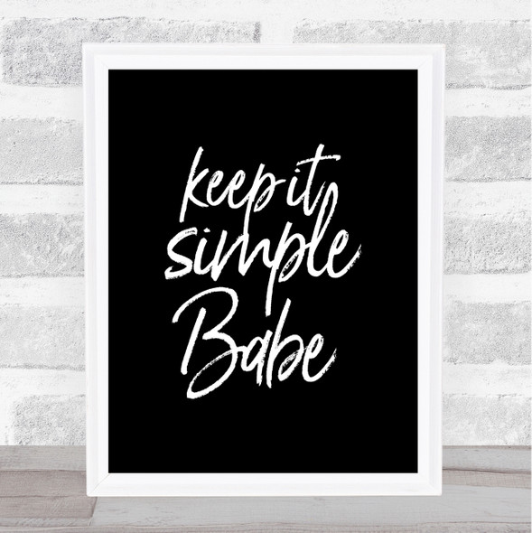 Keep It Simple Babe Quote Print Black & White