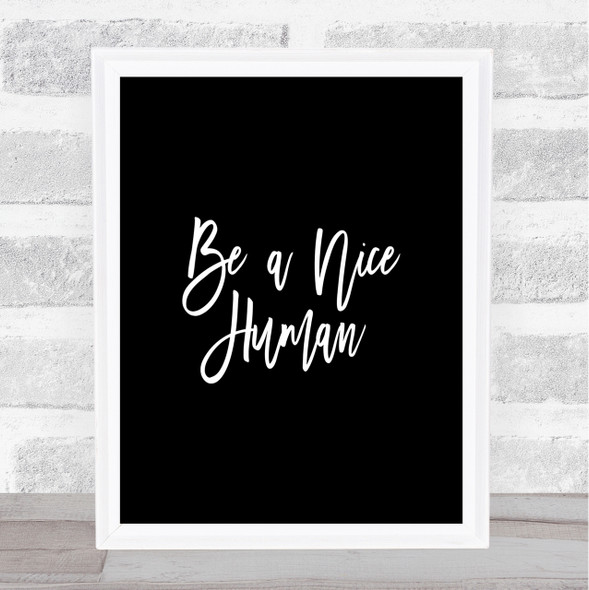 Be A Nice Human Quote Print Black & White