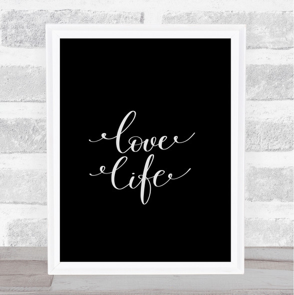 Love Life Quote Print Black & White